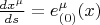 $\frac{dx^{\mu}}{ds} = e^{\mu}_{(0)} (x)$