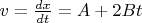 $v=\frac{dx}{dt}=A+2Bt$