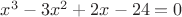 $x^3-3x^2+2x-24=0$