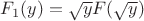 $F_1(y)=\sqrt{y}F(\sqrt{y})$