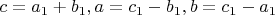 $c=a_1+b_1, a=c_1-b_1, b=c_1-a_1$