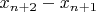 $x_{n+2}-x_{n+1}$