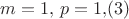 $m=1,\, p=1{,}(3)$
