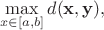 $$\max \limits _{x\in [a,b]}d(\mathbf x,\mathbf y),$$