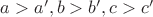 $a>a',b>b', c>c'$