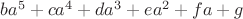 $ba^5+ca^4+da^3+ea^2+fa+g$