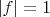 $\left| f \right| = 1$