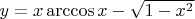 $y = x \arccos{x} - \sqrt{1 - x^2}$