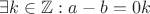$\exists k\in\mathbb Z : a - b = 0k$