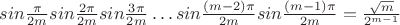 $sin{\frac{\pi}{2m}} sin{\frac{2\pi}{2m}} sin{\frac{3\pi}{2m}}&hellip; sin{\frac{(m-2)\pi}{2m}} sin{\frac{(m-1)\pi}{2m}}=\frac{\sqrt{m}}{2^{m-1}}$