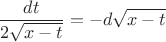 $$\frac {dt}{2\sqrt{x-t}}=-d\sqrt{x-t}$$