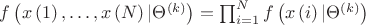$f\left( {x\left( 1 \right), \ldots ,x\left( N \right)|{\Theta ^{\left( k \right)}}} \right) = \prod_{i = 1}^N {f\left( {x\left( i \right)|{\Theta ^{\left( k \right)}}} \right)}$