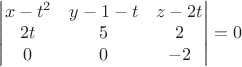 $\begin{vmatrix}
x-t^2 & y-1-t & z-2t \\
2t & 5 & 2 \\
0 & 0 & -2
\end{vmatrix}=0$