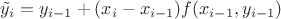 $\tilde y_i=y_{i-1}+(x_i-x_{i-1})f(x_{i-1},y_{i-1})$