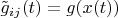 $\tilde g_{ij}(t)=g(x(t))$