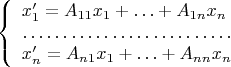 $$\left\{\begin{array}{l}x'_1=A_{11}x_1+\ldots+A_{1n}x_n\\\hdotsfor{1}\\x'_n=A_{n1}x_1+\ldots+A_{nn}x_n\\\end{array}\right.$$