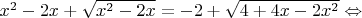 $x^2-2x+\sqrt{x^2-2x}=-2+\sqrt{4+4x-2x^2} \Leftrightarrow $