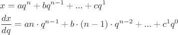 $\[\begin{gathered}
  x = a{q^n} + b{q^{n - 1}} + ... + c{q^1} \hfill \\
  \frac{{dx}}{{dq}} = an \cdot {q^{n - 1}} + b \cdot (n - 1) \cdot {q^{n - 2}} + ... + {c^1}{q^0} \hfill \\ 
\end{gathered} \]$