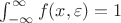 $\int_{-\infty}^\infty f(x,\varepsilon) =1$