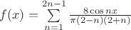 $ f(x) = \sum\limits_{n = 1}^{2n - 1} \frac{8 \cos n x}{\pi (2 - n) (2 + n)} $