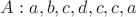 $A : a, b, c, d, c, c, a$