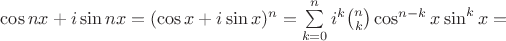 $\cos nx+i\sin nx=(\cos x+i\sin x)^n=\sum\limits_{k=0}^n i^k\binom{n}{k}\cos^{n-k}x\sin^k x=$