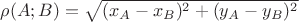 $\rho(A;B)=\sqrt{(x_A-x_B)^2+(y_A-y_B)^2}$