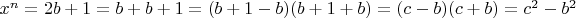 $x^n=2b+1=b+b+1=(b+1-b)(b+1+b)=(c-b)(c+b)=c^2-b^2$