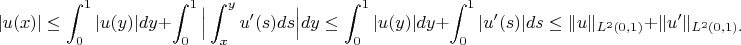 $$|u(x)|\le \int_0^1|u(y)|dy+\int_0^1\Big|\int_x^yu'(s)ds\Big|dy\le \int_0^1|u(y)|dy+\int_0^1|u'(s)|ds\le \|u\|_{L^2(0,1)}+\|u'\|_{L^2(0,1).$$
