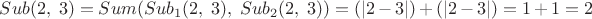 $Sub(2,\;3)=Sum(Sub_1(2,\;3),\; Sub_2(2,\;3)) =(|2-3|)+(|2-3|)=1+1=2 $