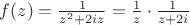 $\[f(z) = \frac{1}{{z^2  + 2iz}} = \frac{1}{z} \cdot \frac{1}{{z + 2i}}\]$