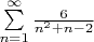 $\sum\limits_{n=1}^{\infty} {\frac 6 {n^2+n-2}}$