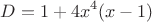 $$D = 1 + 4x^4(x-1)$$