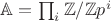 $\mathbb A = \prod_i \mathbb Z / \mathbb Z p^i$