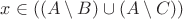 $x\in ((A\setminus B)\cup (A\setminus C))$