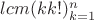 $lcm (kk!)_{k=1}^n$