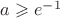 $a \geqslant e^{-1}$