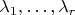 $\lambda_1,\ldots,\lambda_r$