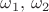 $\omega_1,\, \omega_2$