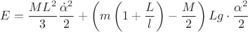 $$E=\dfrac{ML^{2}}{3} \dfrac{\dot{\alpha}^{2}}{2}+\left (m\left (1+\dfrac{L}{l} \right) -\dfrac{M}{2} \right) Lg \cdot\dfrac{\alpha^{2}}{2} $$