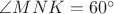 $\angle MNK=60^\circ$