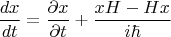 $$\frac{dx}{dt} = \frac{\partial x}{\partial t} + \frac{xH - Hx}{i \hbar}$$