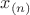 $x_{(n)}$