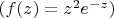 $(f(z)=z^2e^{-z})$
