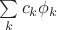 $\sum\limits_k c_k\phi_k$
