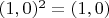 $(1,0)^2=(1,0)$