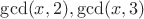 $\gcd(x,2), \gcd(x,3)$