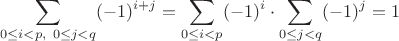 $$\sum_{0\le i < p, \  0\le j < q}(-1)^{i+j}=\sum_{0\le i < p}(-1)^i\cdot \sum_{0\le j < q}(-1)^j = 1$$