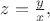 $z=\frac{y}{x}, $