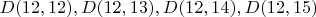 $D(12,12),D(12,13),D(12,14),D(12,15)$